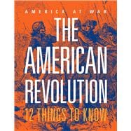 Book cover for The American Revolution: 12 Things to Know
