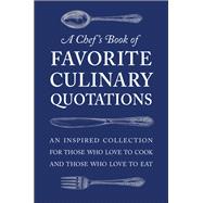 Book cover for A Chef's Book of Favorite Culinary Quotations An Inspired Collection for Those Who Love to Cook and Those Who Love to Eat