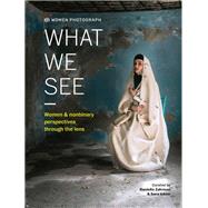 Book cover for Women Photograph: What We See Women and nonbinary perspectives through the lens