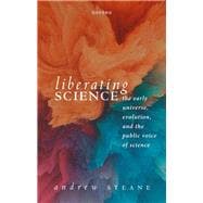 Book cover for Liberating Science: The Early Universe, Evolution and the Public Voice of Science