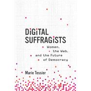 Book cover for Digital Suffragists Women, the Web, and the Future of Democracy