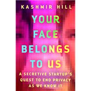 Book cover for Your Face Belongs to Us A Tale of AI, a Secretive Startup, and the End of Privacy