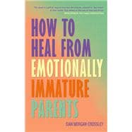 Book cover for How to Heal from Emotionally Immature Parents