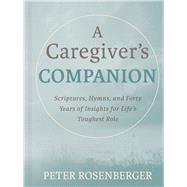 Book cover for A Caregiver's Companion Scriptures, Hymns, and Forty Years of Insights for Life's Toughest Role