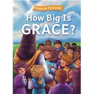 Book cover for How Big Is Grace? A Toddler Theology Book About Salvation