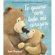 Book cover for Te quiero con todo mi corazón / I Love You With All My Heart (Spanish Edition) Cuento sobre el amor incondicional de las mamás y los papás de Jane Chapman. Libro con valores. Para niños y niñas a partir de 2 años.