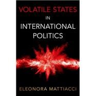 Book cover for Volatile States in International Politics