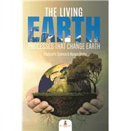 Book cover for The Living Earth : Processes That Change Earth | Children's Science & Nature Books