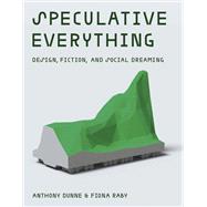 Book cover for Speculative Everything, With a new preface by the authors Design, Fiction, and Social Dreaming