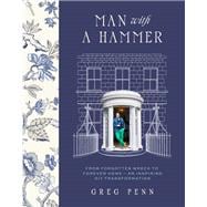 Book cover for Man with a Hammer From forgotten wreck to forever home – an inspiring DIY transformation