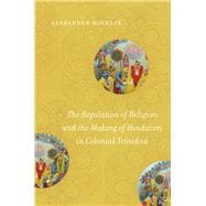 Book cover for The Regulation of Religion and the Making of Hinduism in Colonial Trinidad