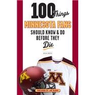 Book cover for 100 Things Minnesota Fans Should Know & Do Before They Die