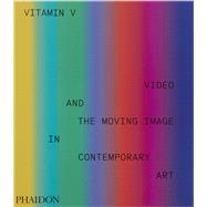Book cover for Vitamin V Video and the Moving Image in Contemporary Art