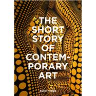 Book cover for The Short Story of Contemporary Art A Pocket Guide to Key Movements, Works, Themes & Techniques