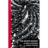 Book cover for The Snow Ghost and Other Tales Classic Japanese Ghost Stories