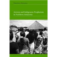 Book cover for Areruya and Indigenous Prophetism in Northern Amazonia