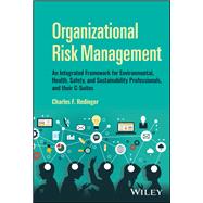 Book cover for Organizational Risk Management A Practical Guide for Environmental, Health, Safety, and Sustainability (EHS/S) Professionals, and their C-Suites