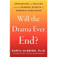 Book cover for Will the Drama Ever End? Untangling and Healing from the Harmful Effects of Parental Narcissism
