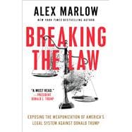 Book cover for Breaking the Law Exposing the Weaponization of America's Legal System Against Donald Trump