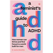 Book cover for A Feminist's Guide to ADHD How women can thrive and find focus in a world built for men