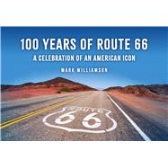 Book cover for 100 Years of Route 66 A Celebration of an American Icon