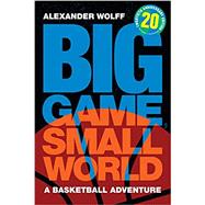 Book cover for Big Game, Small World: A Basketball Adventure (Twentieth Anniversary Edition, Revised and Expanded)