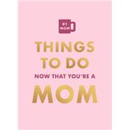 Book cover for Things To Do Now That You’re A Mom
