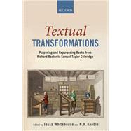 Book cover for Textual Transformations Purposing and Repurposing Books from Richard Baxter to Samuel Taylor Coleridge