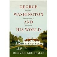 Book cover for George Washington and His World Enslaver, Revolutionary, President