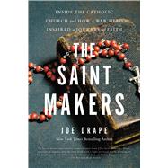 Book cover for The Saint Makers Inside the Catholic Church and How a War Hero Inspired a Journey of Faith