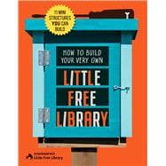 Book cover for How to Build Your Very Own Little Free Library 11 Mini Structures You Can Build