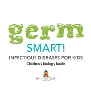 Book cover for Germ Smart! Infectious Diseases for Kids | Children's Biology Books