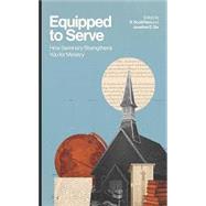Book cover for Equipped to Serve: How Seminary Strengthens You for Ministry