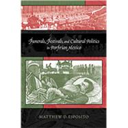Book cover for Funerals, Festivals, and Cultural Politics in Porfirian Mexico