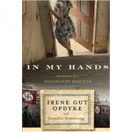 Book cover for In My Hands: Memories of a Holocaust Rescuer