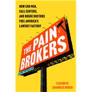 Book cover for The Pain Brokers How Con Men, Call Centers, and Rogue Doctors Fuel America's Lawsuit Factory