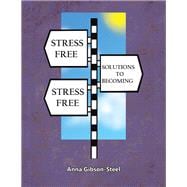 Book cover for Stress Free Solutions to Becoming Stress Free