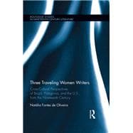 Book cover for Three Traveling Women Writers: Cross-Cultural Perspectives of Brazil, Patagonia, and the U.S from the Nineteenth Century
