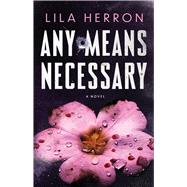 Book cover for Any Means Necessary A Novel