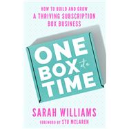 Book cover for One Box at a Time How to Build and Grow a Thriving Subscription Box Business