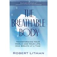 Book cover for The Breathable Body Transforming Your World and Your Life, One Breath at a Time