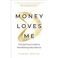 Book cover for Money Loves Me The Spiritual Guide to Manifesting Abundance