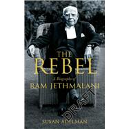 Book cover for Rebel A Biography of Ram Jethmalani