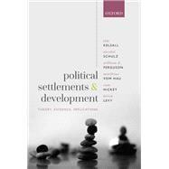 Book cover for Political Settlements and Development Theory, Evidence, Implications