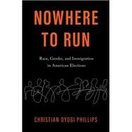 Book cover for Nowhere to Run Race, Gender, and Immigration in American Elections