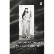 Book cover for From Good Goddess to Vestal Virgins: Sex and Category in Roman Religion
