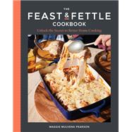 Book cover for The Feast & Fettle Cookbook Unlock the Secret to Better Home Cooking
