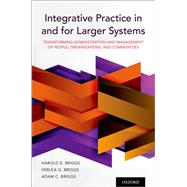 Book cover for Integrative Practice in and for Larger Systems Transforming Administration and Management of People, Organizations, and Communities
