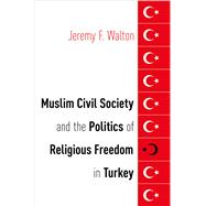Book cover for Muslim Civil Society and the Politics of Religious Freedom in Turkey
