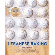 Book cover for Lebanese Baking More Than 100 Recipes for Sweet and Savory Baked Goods